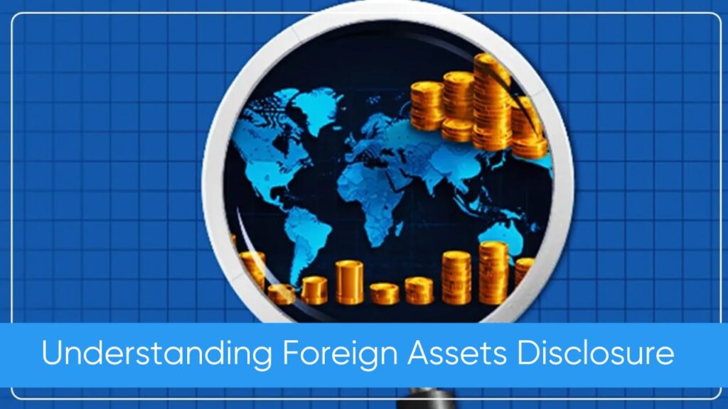 Understanding Foreign Assets Disclosure